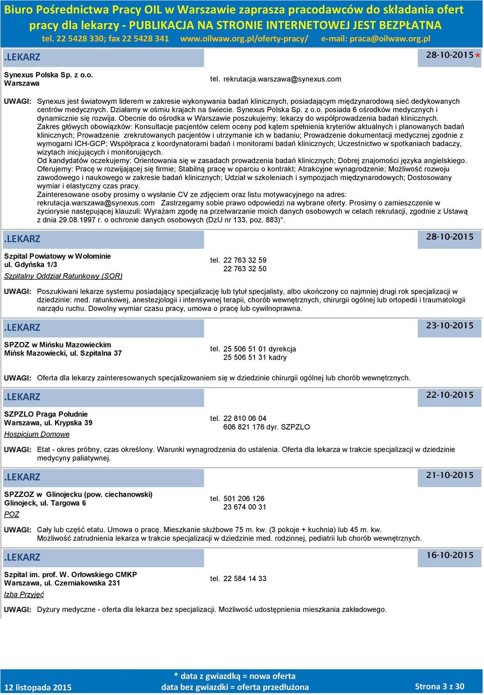 Synexus Polska Sp. z o.o. posiada 6 ośrodków medycznych i dynamicznie się rozwija. Obecnie do ośrodka w Warszawie poszukujemy: lekarzy do współprowadzenia badań klinicznych.