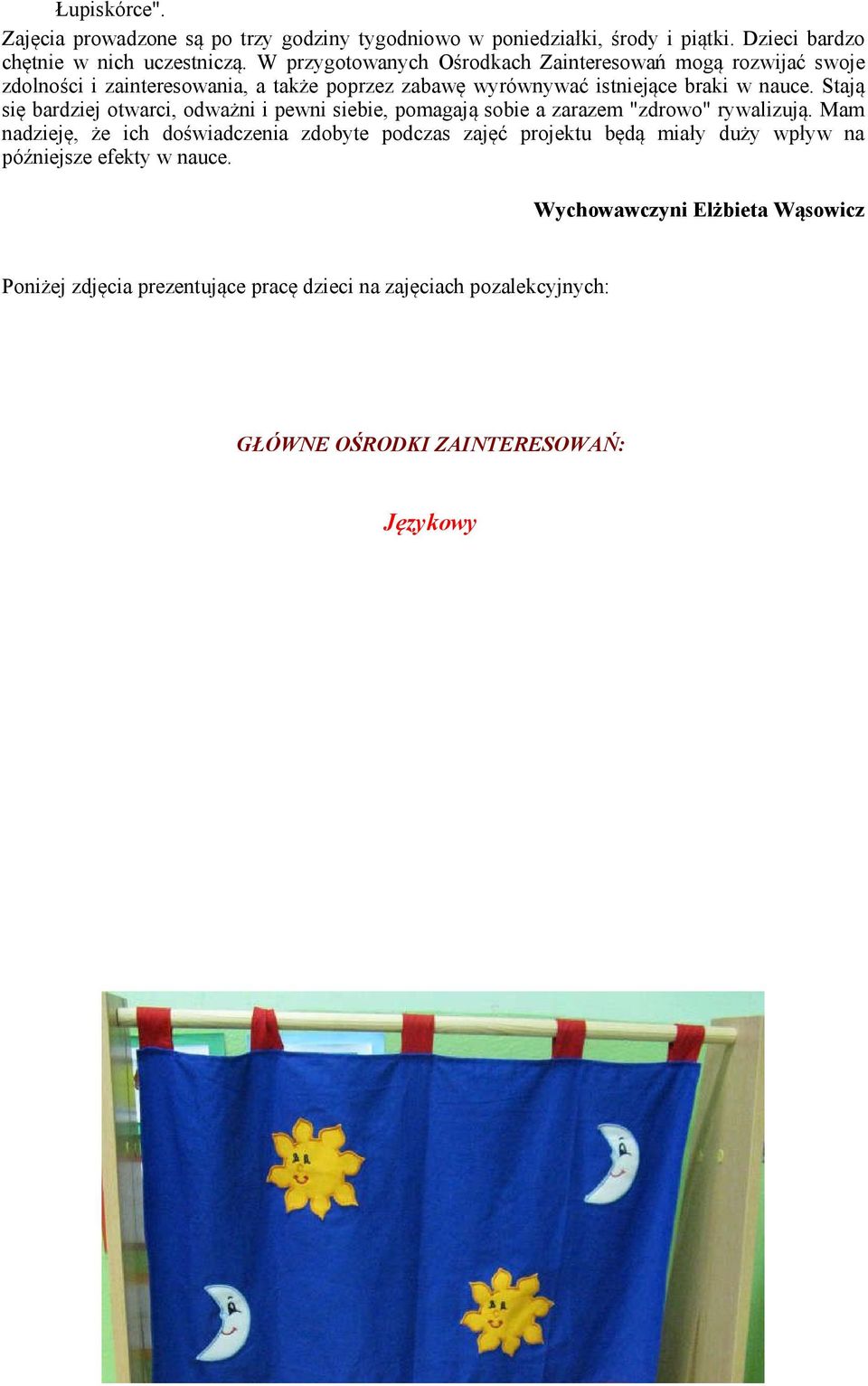 Stają się bardziej otwarci, odważni i pewni siebie, pomagają sobie a zarazem "zdrowo" rywalizują.