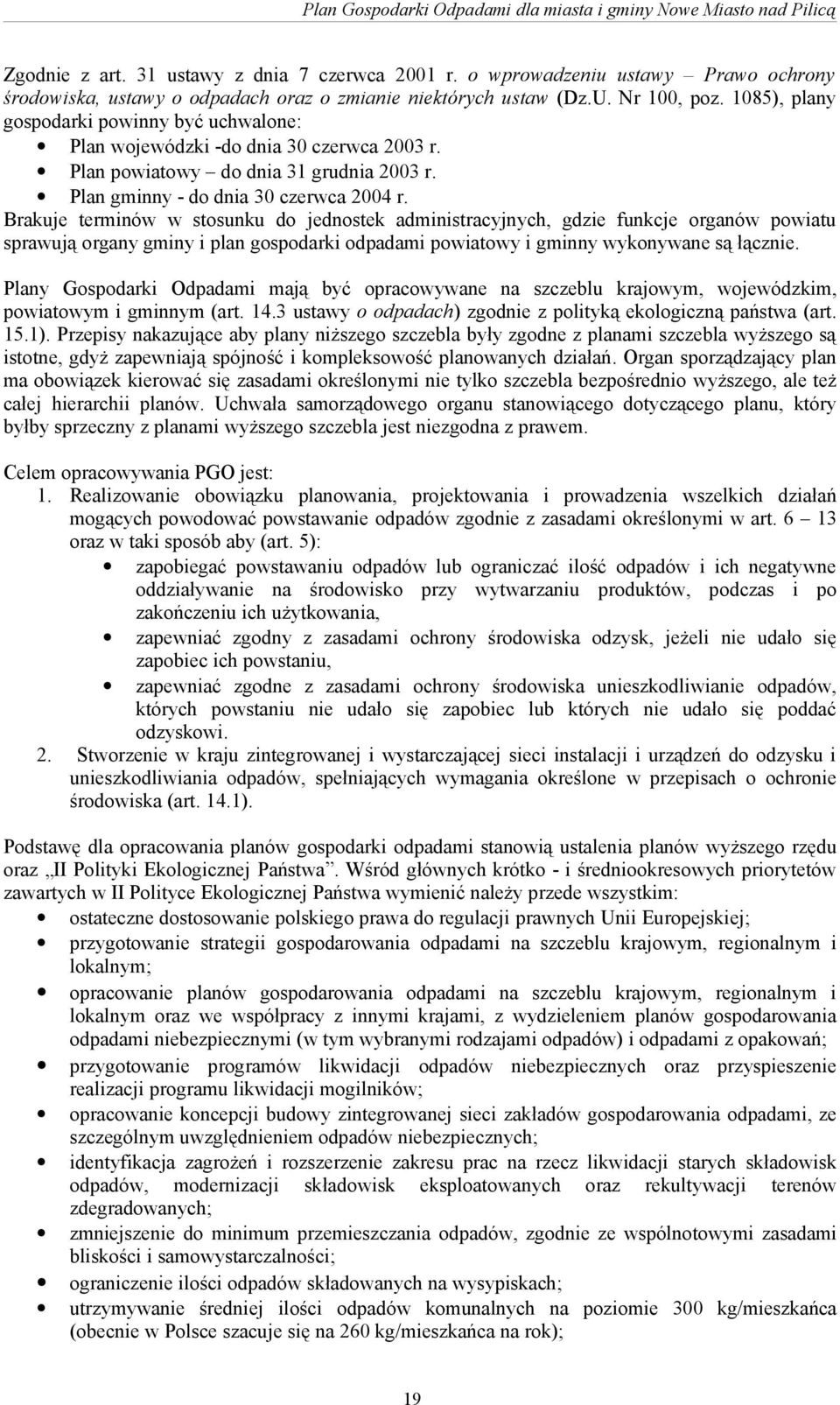 1085), plany gospodarki powinny być uchwalone: Plan wojewódzki -do dnia 30 czerwca 2003 r. Plan powiatowy do dnia 31 grudnia 2003 r. Plan gminny - do dnia 30 czerwca 2004 r.
