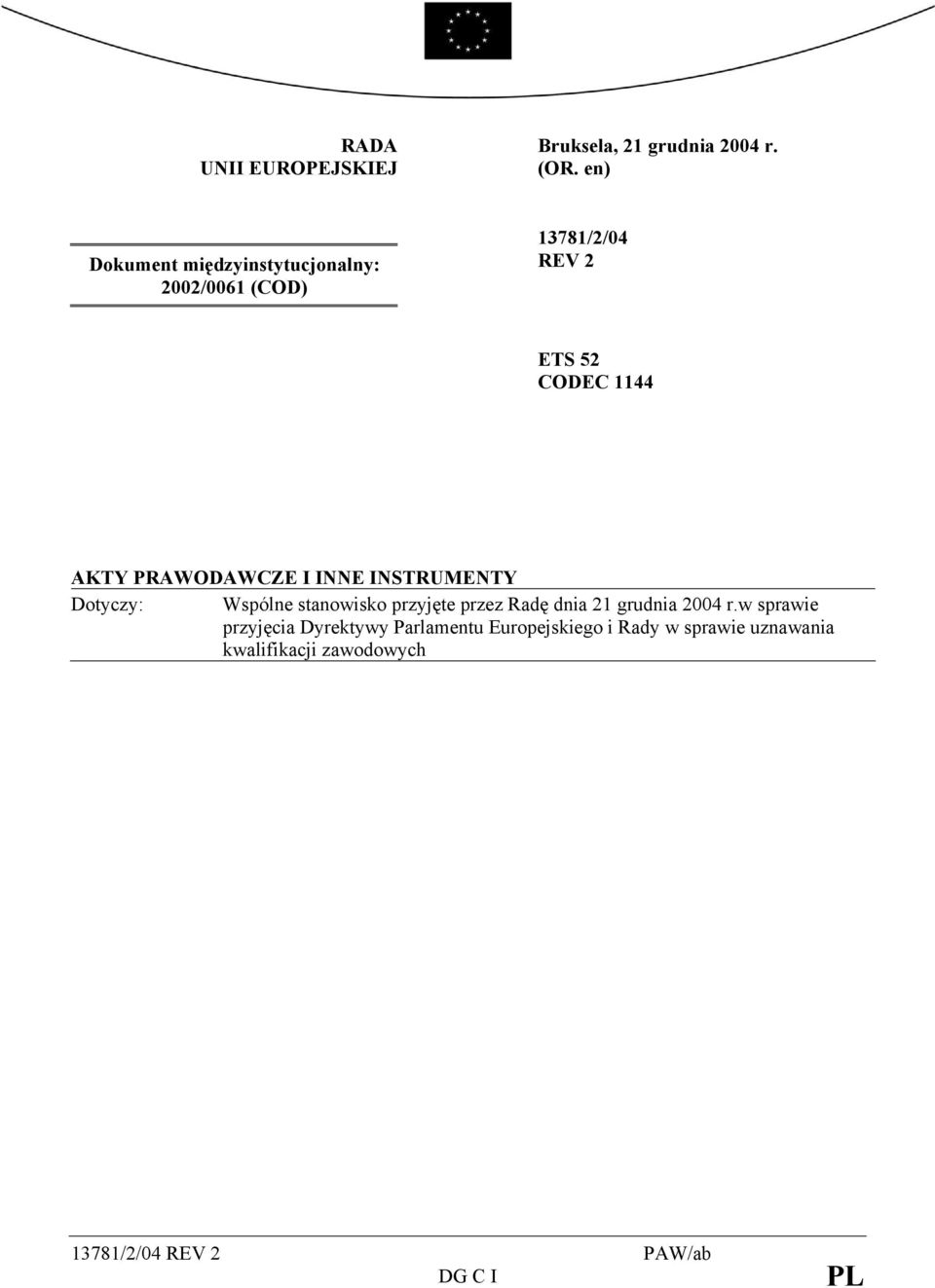 PRAWODAWCZE I INNE INSTRUMENTY Dotyczy: Wspólne stanowisko przyjęte przez Radę dnia 21 grudnia