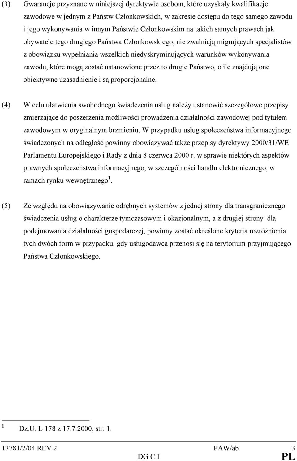 warunków wykonywania zawodu, które mogą zostać ustanowione przez to drugie Państwo, o ile znajdują one obiektywne uzasadnienie i są proporcjonalne.