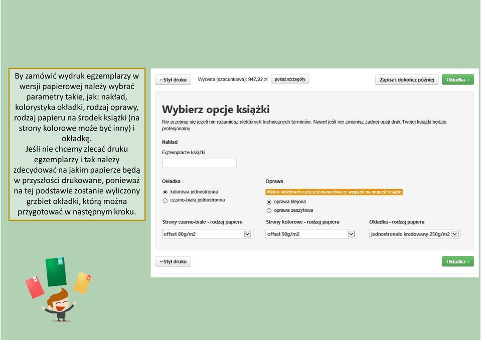 Jeśli nie chcemy zlecać druku egzemplarzy i tak należy zdecydować na jakim papierze będą w przyszłości