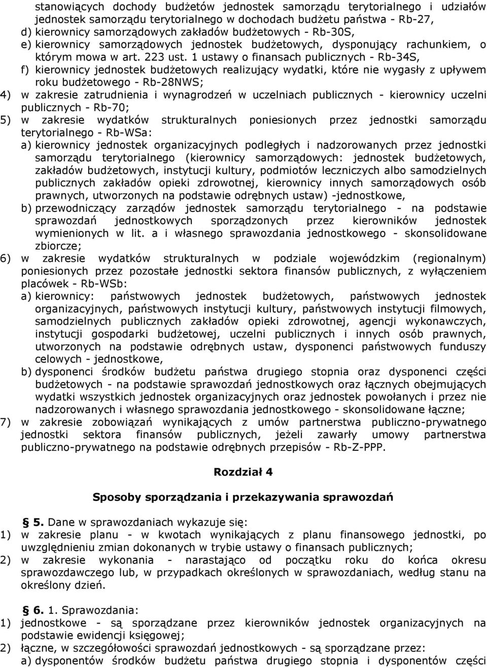 1 ustawy o finansach publicznych - Rb-34S, f) kierownicy jednostek budżetowych realizujący wydatki, które nie wygasły z upływem roku budżetowego - Rb-28NWS; 4) w zakresie zatrudnienia i wynagrodzeń w