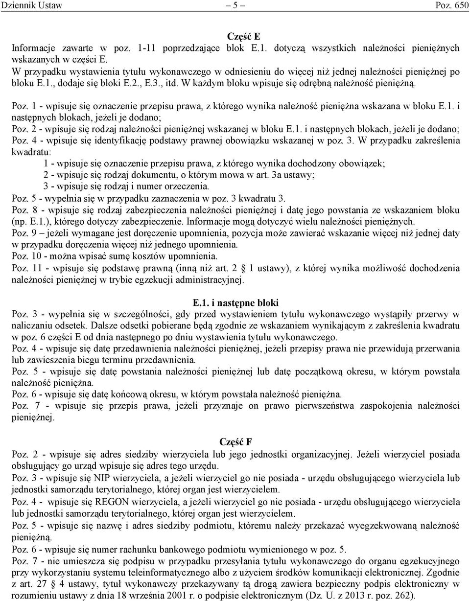 W każdym bloku wpisuje się odrębną należność pieniężną. Poz. 1 - wpisuje się oznaczenie przepisu prawa, z którego wynika należność pieniężna wskazana w bloku E.1. i następnych blokach, jeżeli je dodano; Poz.