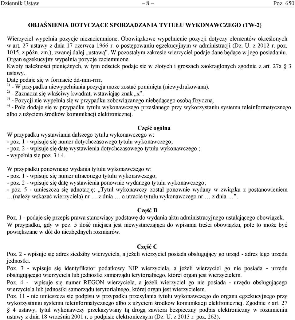 W pozostałym zakresie wierzyciel podaje dane będące w jego posiadaniu. Organ egzekucyjny wypełnia pozycje zaciemnione.