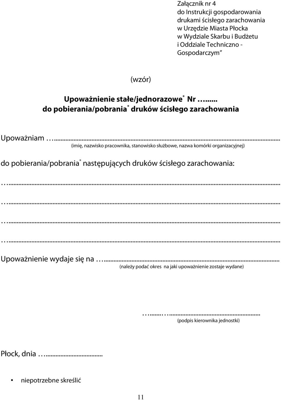 .. (imię, nazwisko pracownika, stanowisko służbowe, nazwa komórki organizacyjnej) do pobierania/pobrania * następujących druków ścisłego zarachowania:.