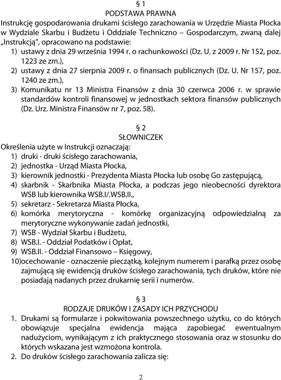 1240 ze zm.), 3) Komunikatu nr 13 Ministra Finansów z dnia 30 czerwca 2006 r. w sprawie standardów kontroli finansowej w jednostkach sektora finansów publicznych (Dz. Urz. Ministra Finansów nr 7, poz.