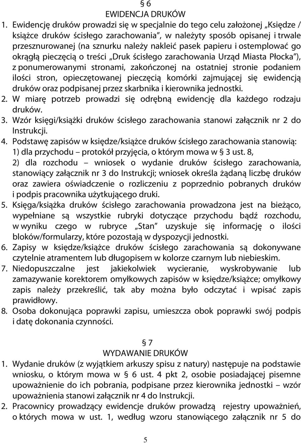 papieru i ostemplować go okrągłą pieczęcią o treści Druk ścisłego zarachowania Urząd Miasta Płocka ), z ponumerowanymi stronami, zakończonej na ostatniej stronie podaniem ilości stron, opieczętowanej