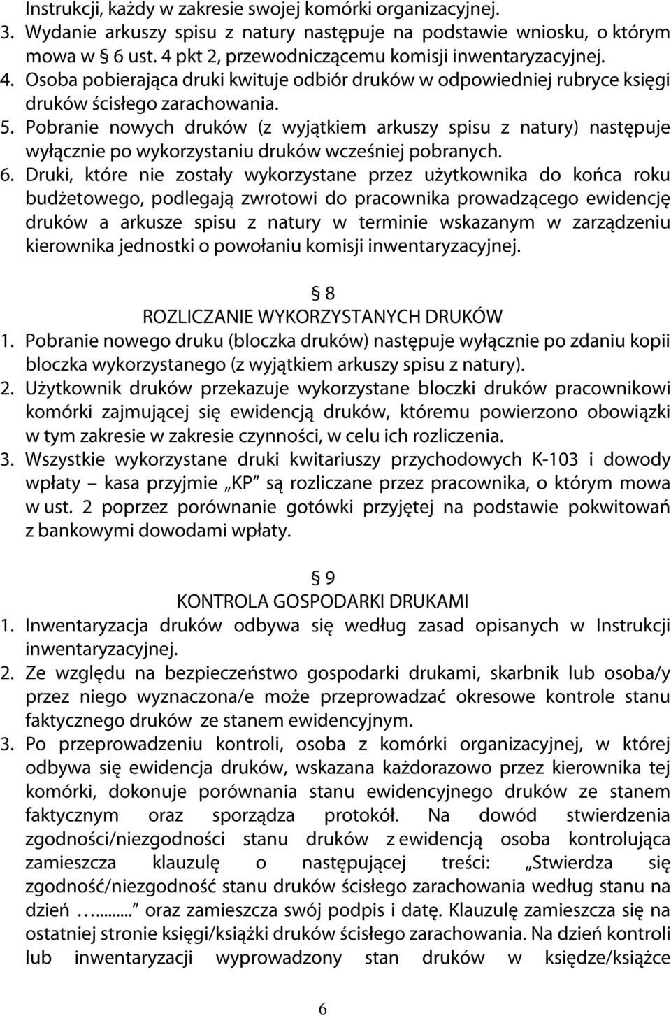 Pobranie nowych druków (z wyjątkiem arkuszy spisu z natury) następuje wyłącznie po wykorzystaniu druków wcześniej pobranych. 6.