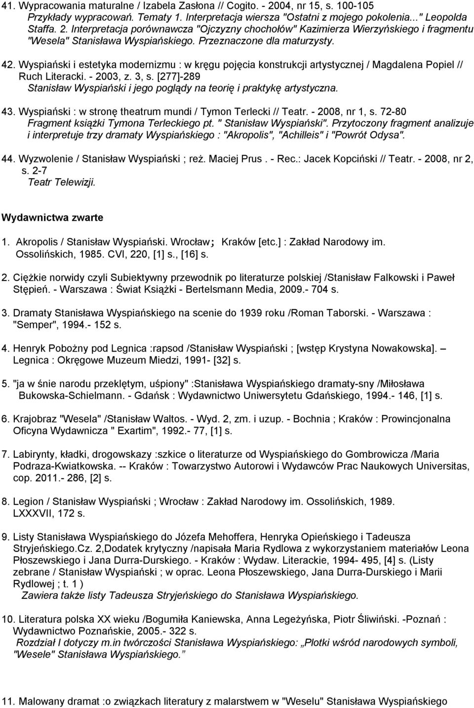 [277]-289 Stanisław Wyspiański i jego poglądy na teorię i praktykę artystyczna. 43. Wyspiański : w stronę theatrum mundi / Tymon Terlecki // Teatr. - 2008, nr 1, s.