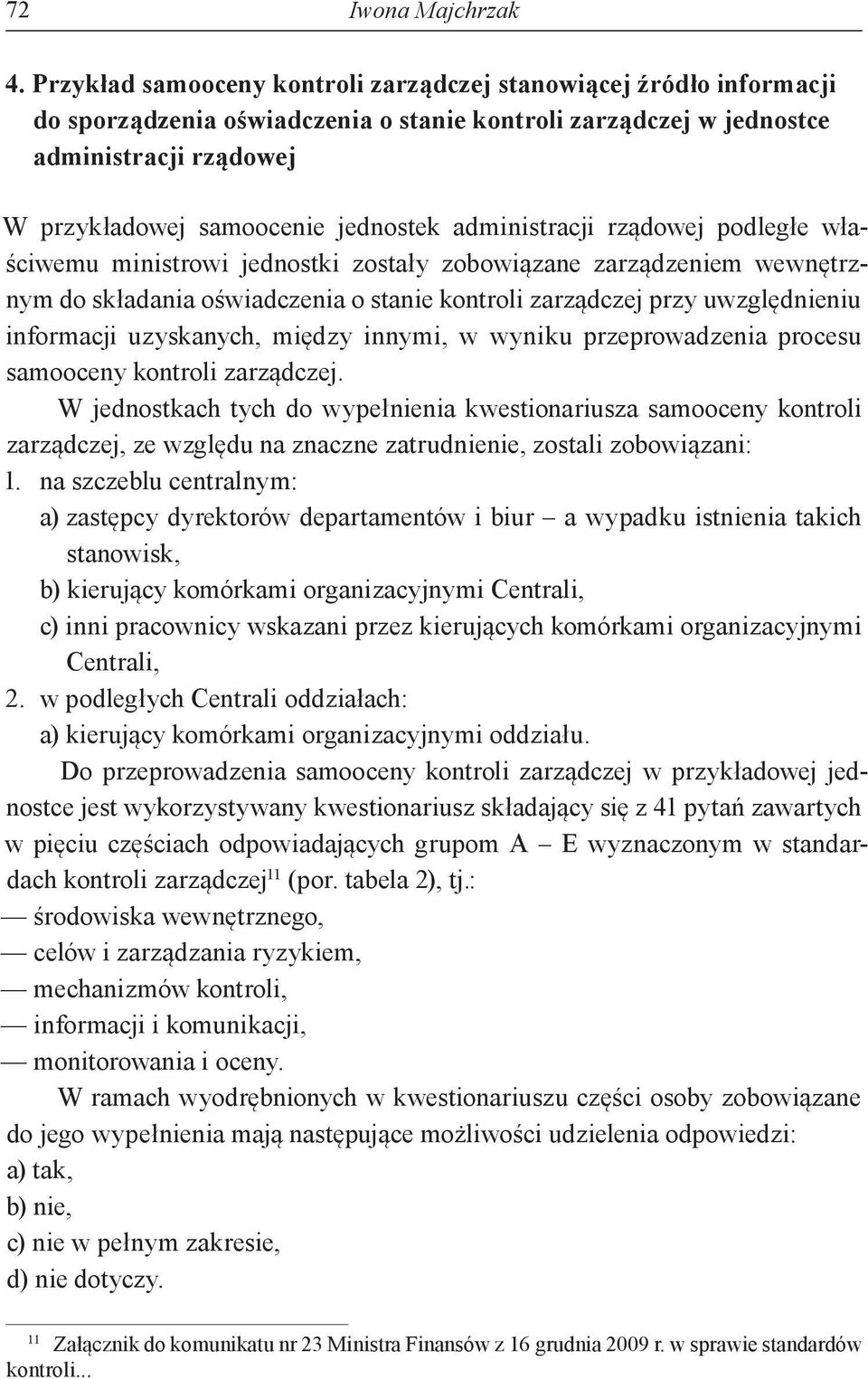 administracji rządowej podległe właściwemu ministrowi jednostki zostały zobowiązane zarządzeniem wewnętrznym do składania oświadczenia o stanie kontroli zarządczej przy uwzględnieniu informacji