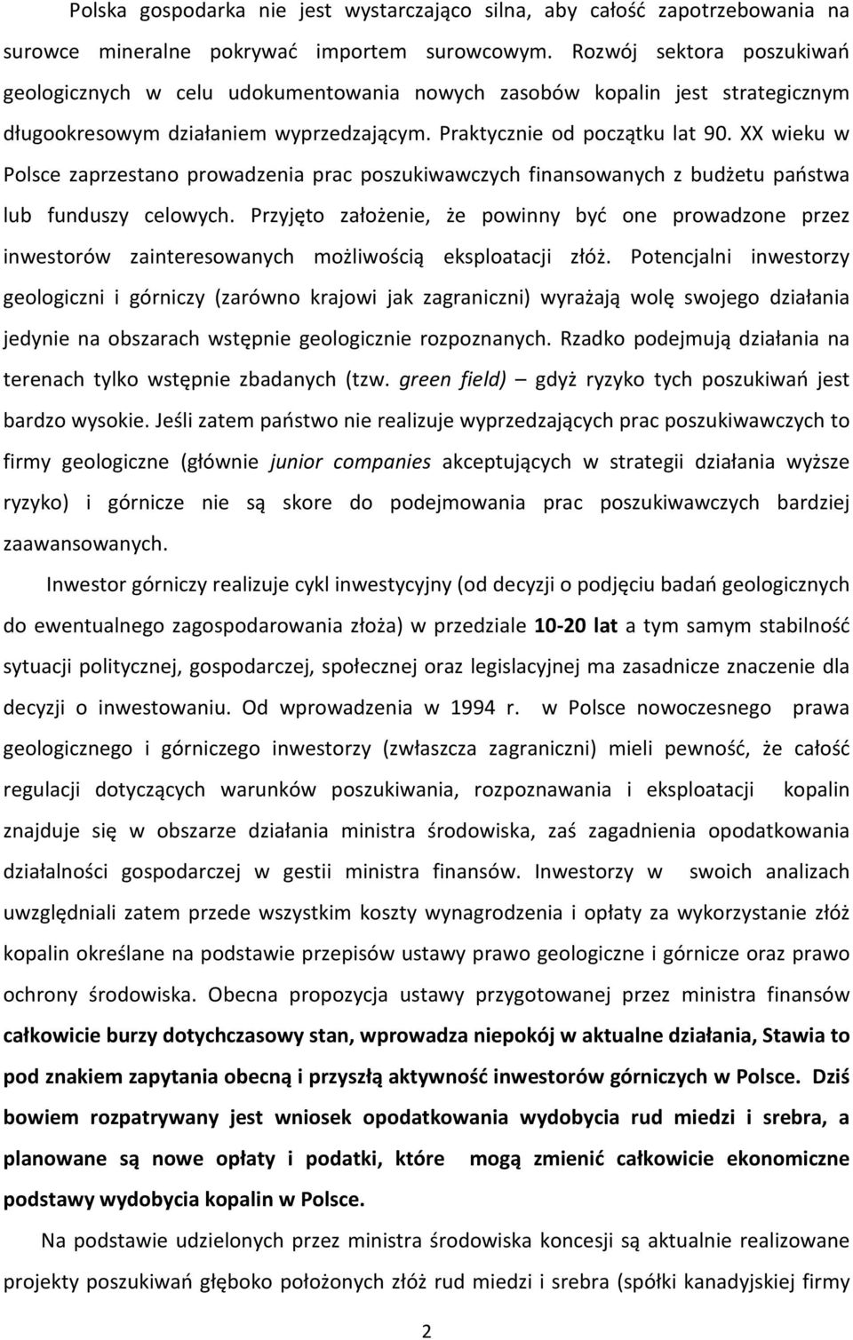 XX wieku w Polsce zaprzestano prowadzenia prac poszukiwawczych finansowanych z budżetu państwa lub funduszy celowych.