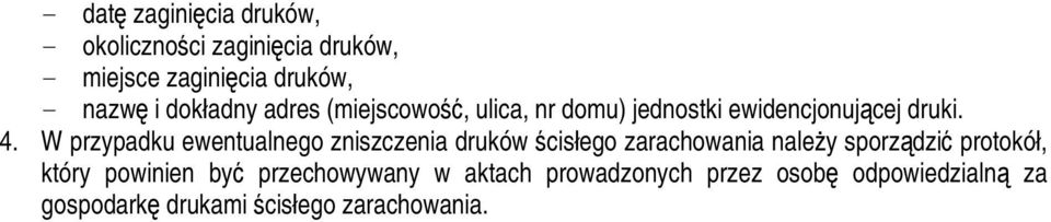 W przypadku ewentualnego zniszczenia druków ścisłego zarachowania należy sporządzić protokół, który