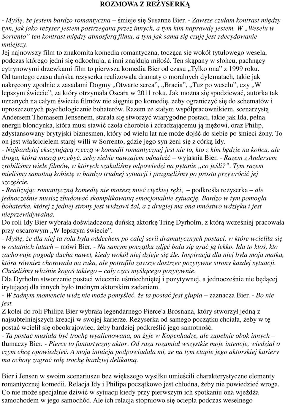 Jej najnowszy film to znakomita komedia romantyczna, tocząca się wokół tytułowego wesela, podczas którego jedni się odkochują, a inni znajdują miłość.
