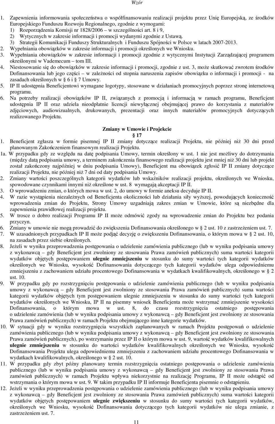 3) Strategii Komunikacji Funduszy Strukturalnych i Funduszu Spójności w Polsce w latach 2007-2013. 2. Wypełniania obowiązków w zakresie informacji i promocji określonych we Wniosku. 3.