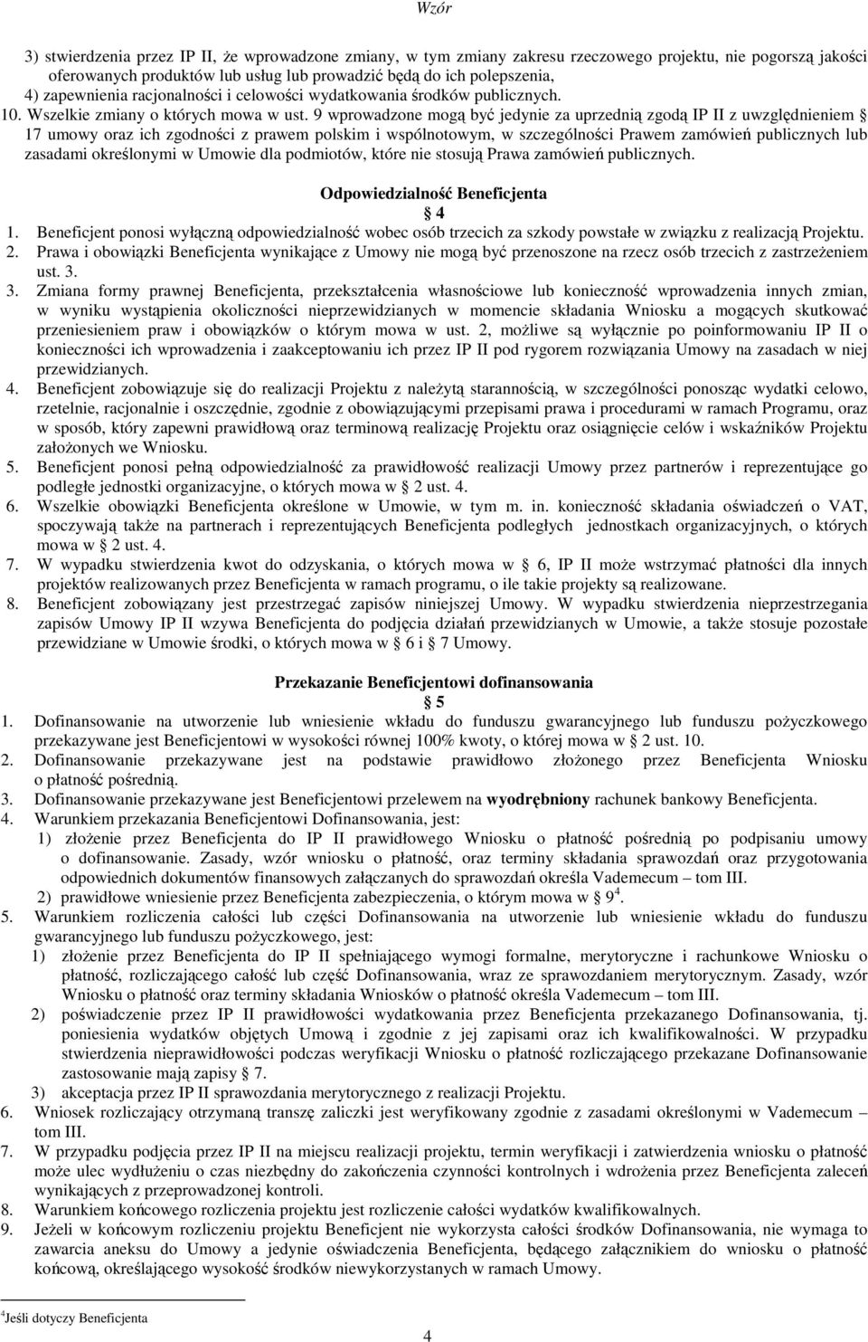 9 wprowadzone mogą być jedynie za uprzednią zgodą IP II z uwzględnieniem 17 umowy oraz ich zgodności z prawem polskim i wspólnotowym, w szczególności Prawem zamówień publicznych lub zasadami
