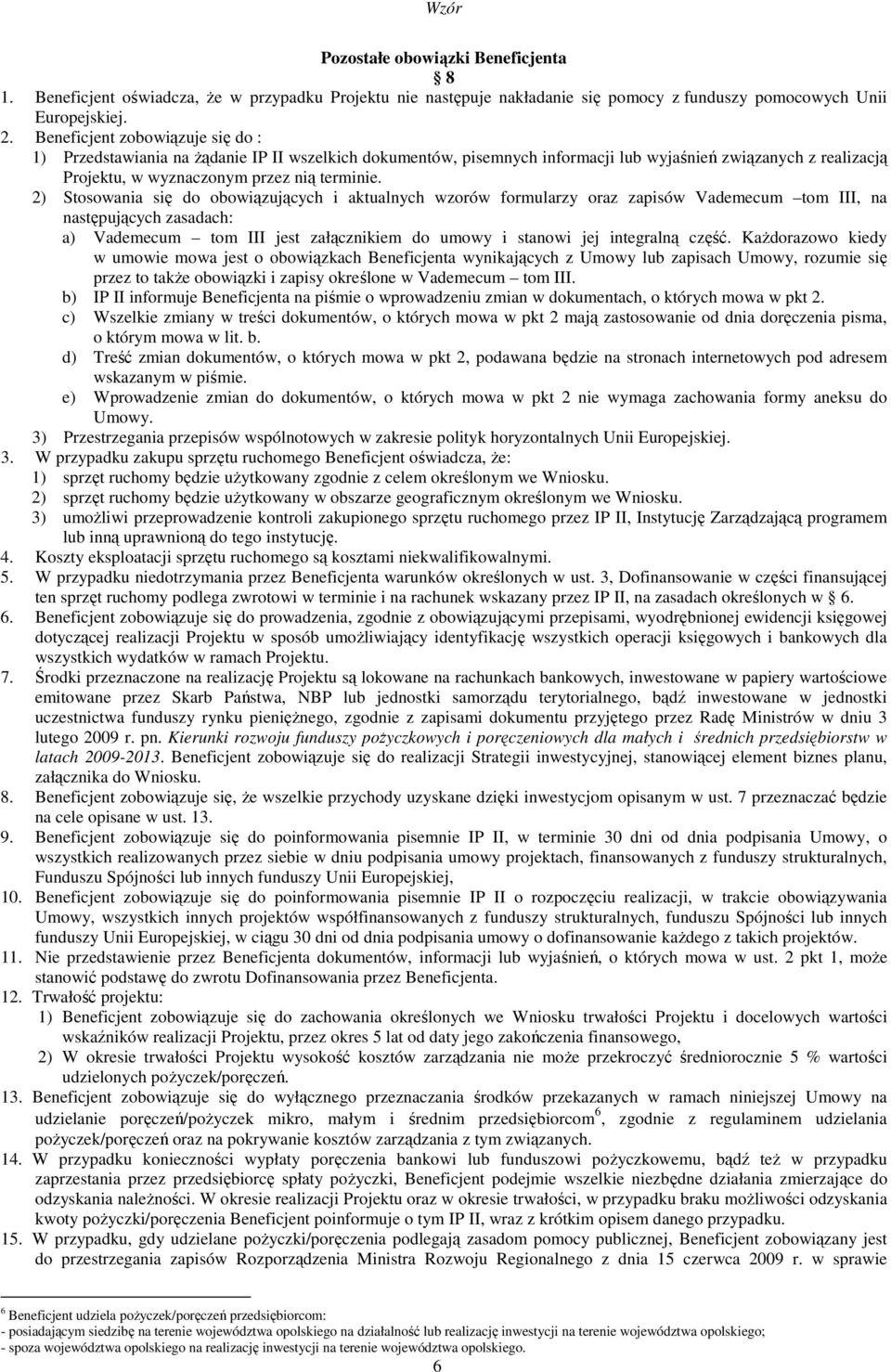 2) Stosowania się do obowiązujących i aktualnych wzorów formularzy oraz zapisów Vademecum tom III, na następujących zasadach: a) Vademecum tom III jest załącznikiem do umowy i stanowi jej integralną