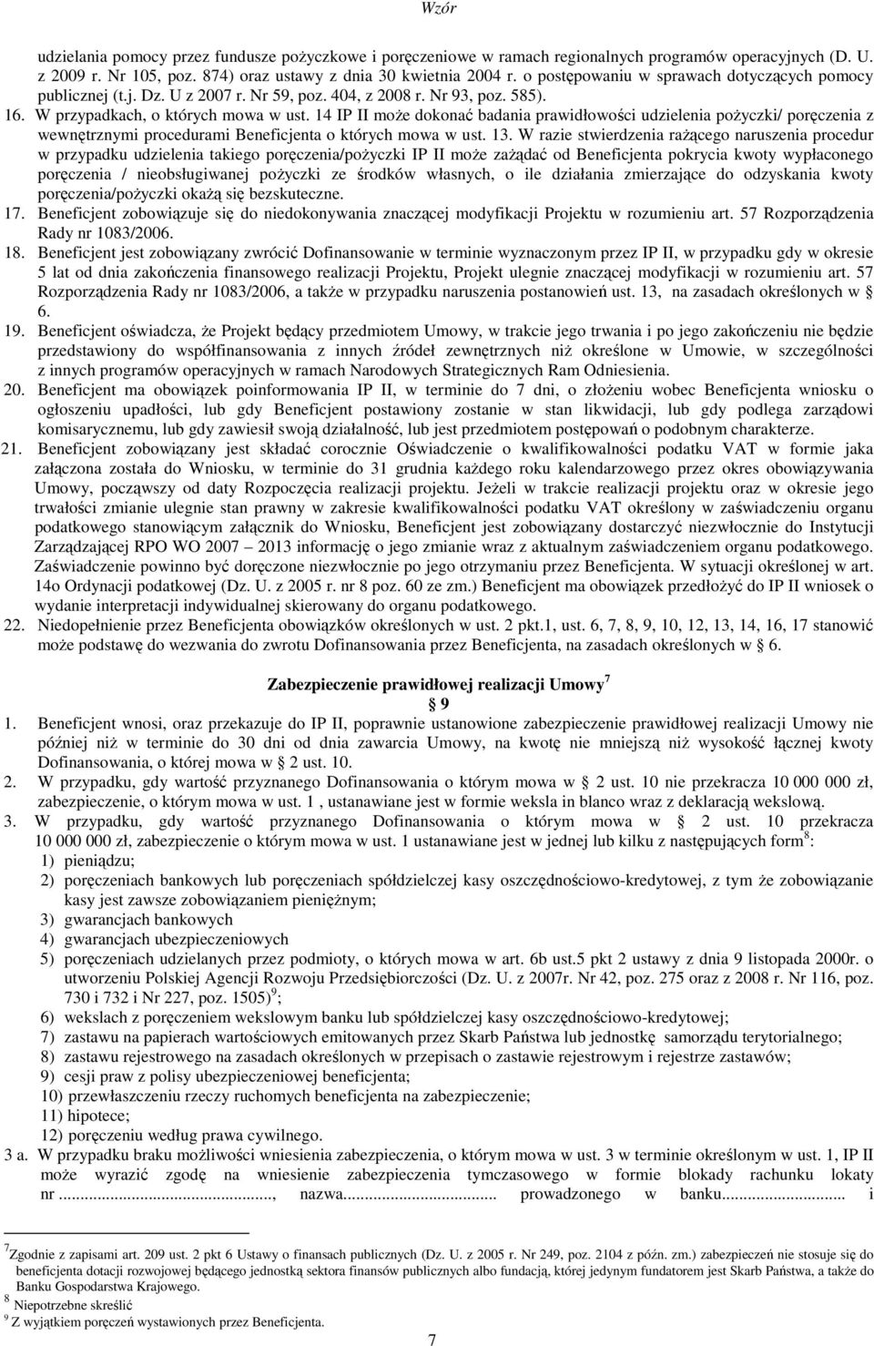 14 IP II moŝe dokonać badania prawidłowości udzielenia poŝyczki/ poręczenia z wewnętrznymi procedurami Beneficjenta o których mowa w ust. 13.