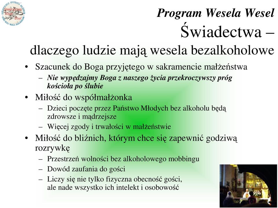 alkoholu będą zdrowsze i mądrzejsze Więcej zgody i trwałości w małŝeństwie Miłość do bliźnich, którym chce się zapewnić godziwą rozrywkę