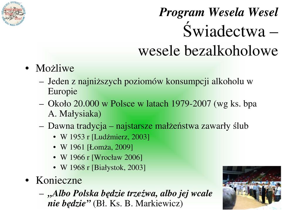 Małysiaka) Dawna tradycja najstarsze małŝeństwa zawarły ślub W 1953 r [Ludźmierz, 2003] W 1961 [ŁomŜa,