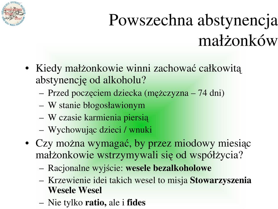 dzieci / wnuki Czy moŝna wymagać, by przez miodowy miesiąc małŝonkowie wstrzymywali się od współŝycia?