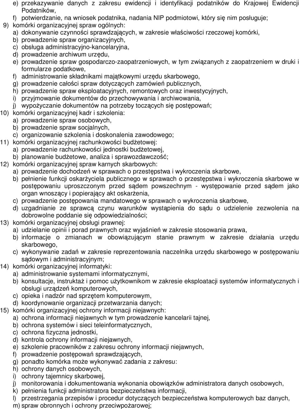 administracyjno-kancelaryjna, d) prowadzenie archiwum urzędu, e) prowadzenie spraw gospodarczo-zaopatrzeniowych, w tym związanych z zaopatrzeniem w druki i formularze podatkowe, f) administrowanie
