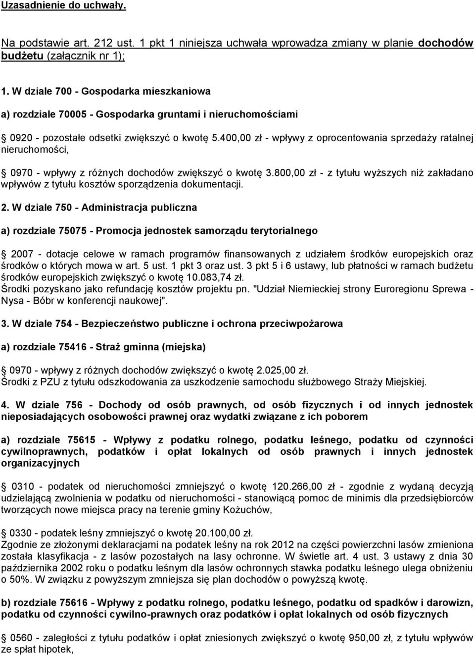 400,00 zł - wpływy z oprocentowania sprzedaży ratalnej nieruchomości, 0970 - wpływy z różnych dochodów zwiększyć o kwotę 3.