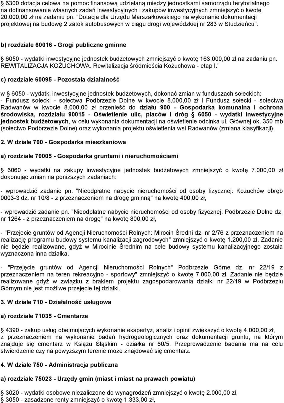 b) rozdziale 60016 - Grogi publiczne gminne 6050 - wydatki inwestycyjne jednostek budżetowych zmniejszyć o kwotę 163.000,00 zł na zadaniu pn. REWITALIZACJA KOŻUCHOWA.