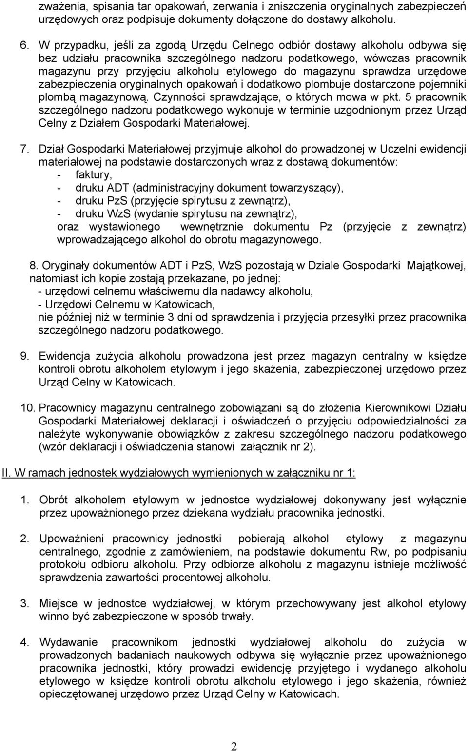 magazynu sprawdza urzędowe zabezpieczenia oryginalnych opakowań i dodatkowo plombuje dostarczone pojemniki plombą magazynową. Czynności sprawdzające, o których mowa w pkt.