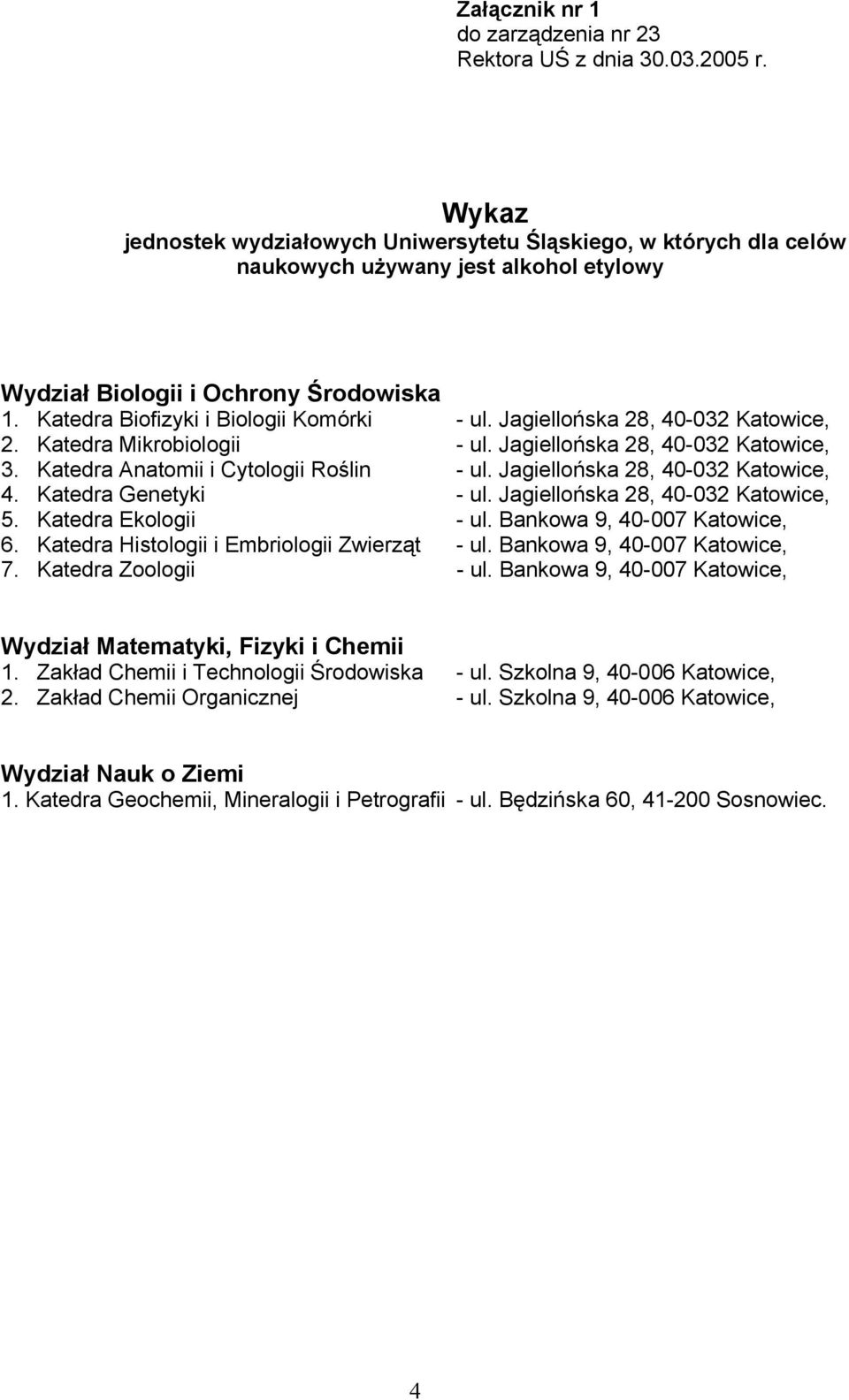 Jagiellońska 28, 40-032 Katowice, 2. Katedra Mikrobiologii - ul. Jagiellońska 28, 40-032 Katowice, 3. Katedra Anatomii i Cytologii Roślin - ul. Jagiellońska 28, 40-032 Katowice, 4.