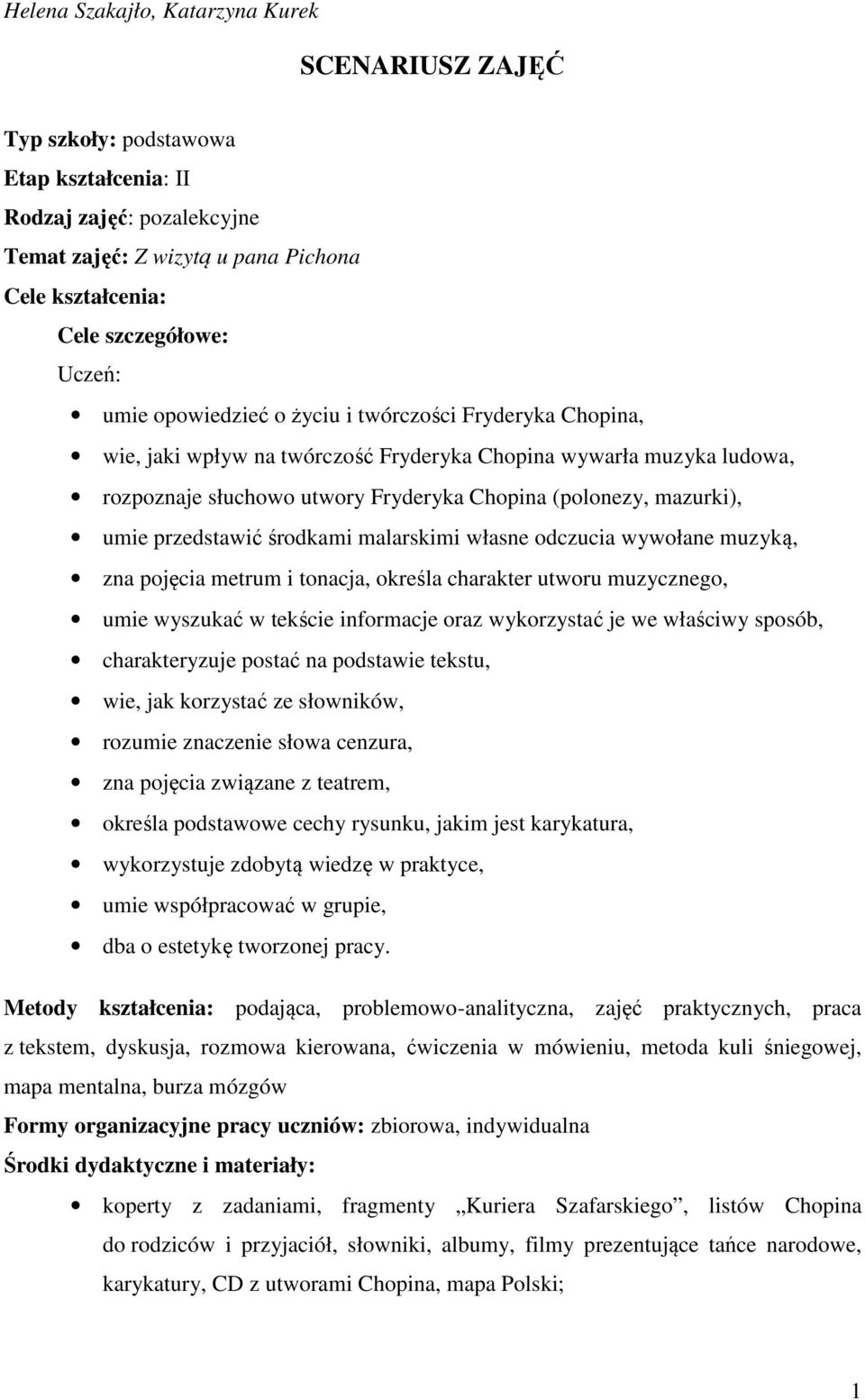 umie przedstawić środkami malarskimi własne odczucia wywołane muzyką, zna pojęcia metrum i tonacja, określa charakter utworu muzycznego, umie wyszukać w tekście informacje oraz wykorzystać je we