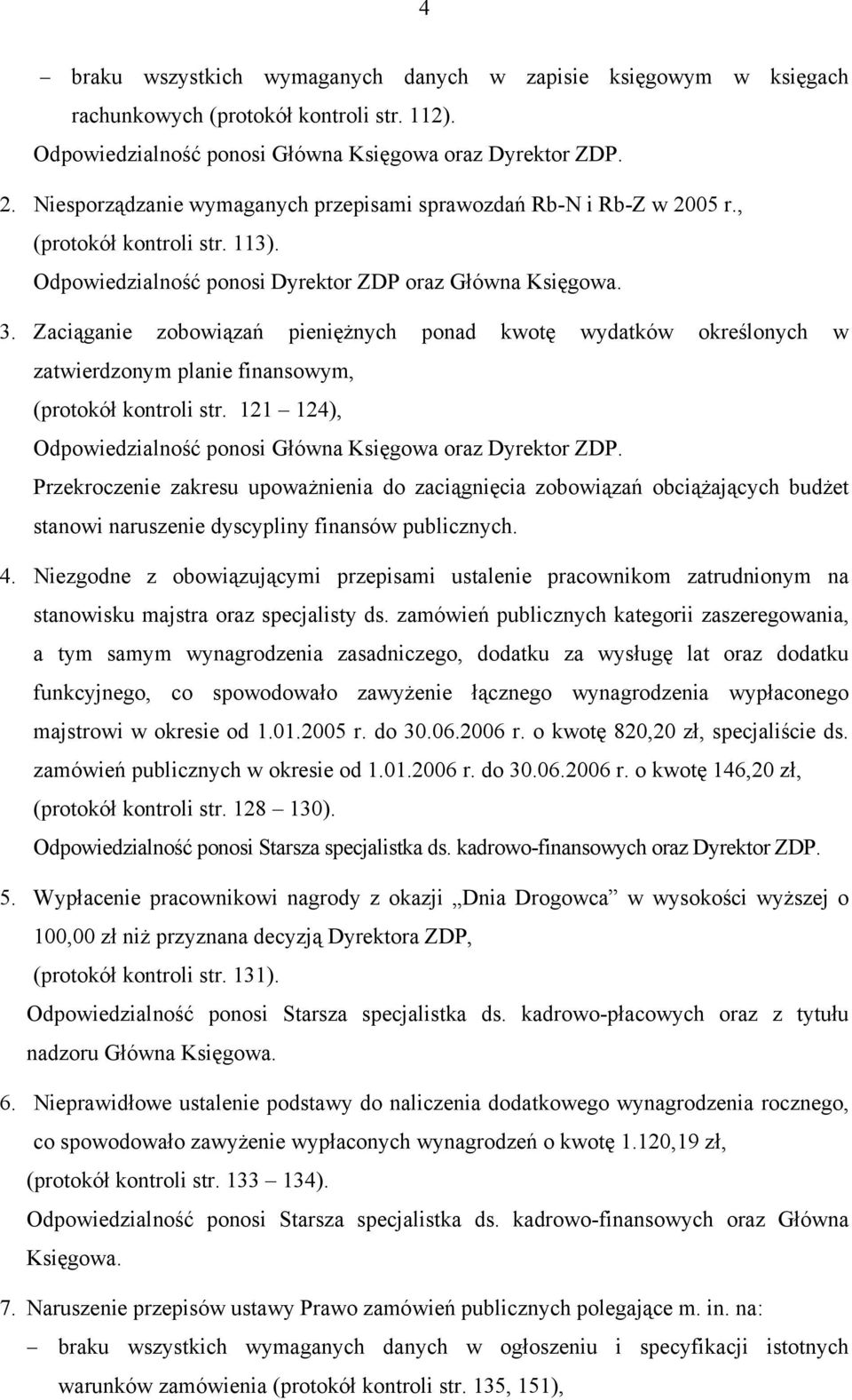 Zaciąganie zobowiązań pieniężnych ponad kwotę wydatków określonych w zatwierdzonym planie finansowym, (protokół kontroli str. 121 124), Odpowiedzialność ponosi Główna Księgowa oraz Dyrektor ZDP.