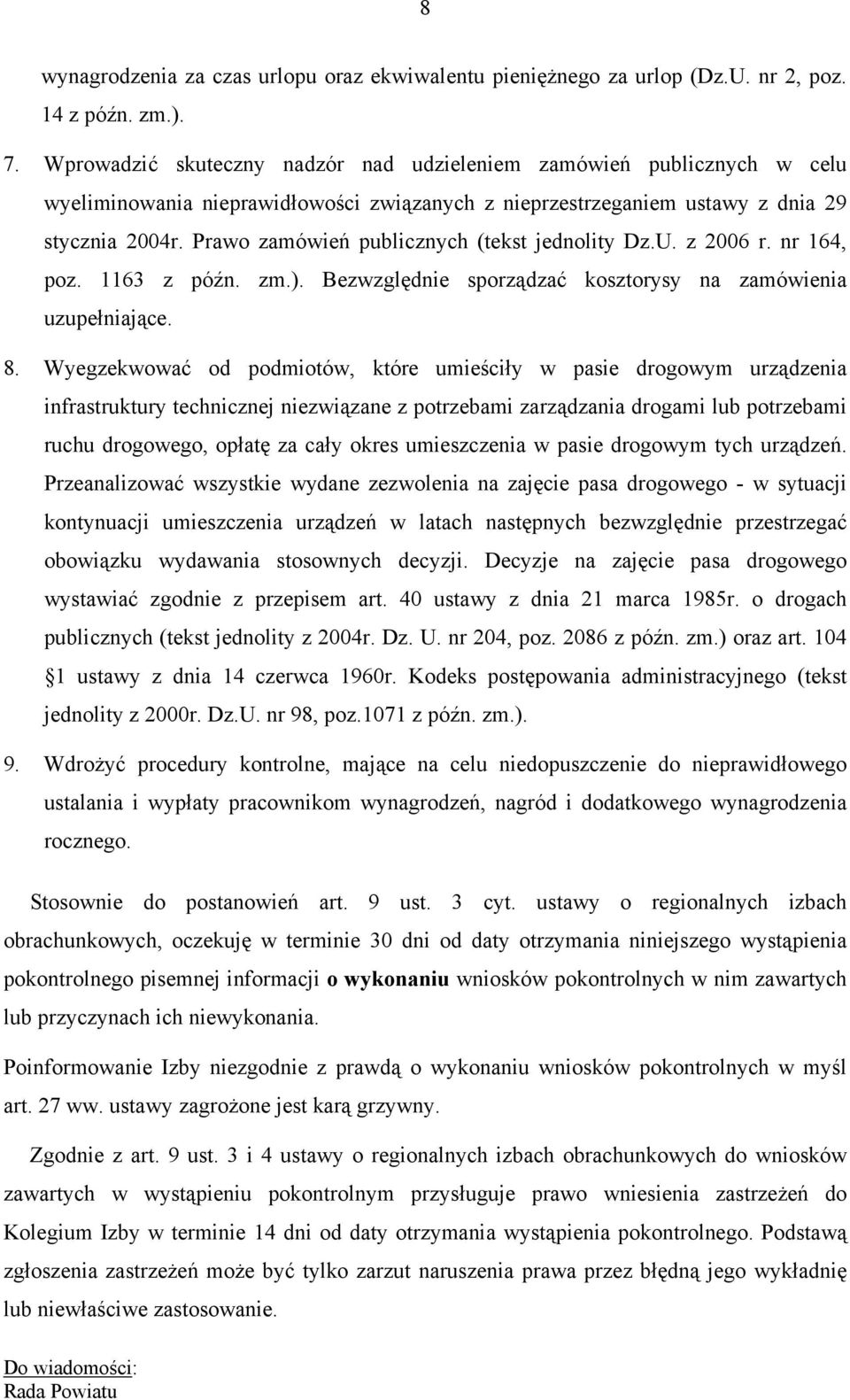 Prawo zamówień publicznych (tekst jednolity Dz.U. z 2006 r. nr 164, poz. 1163 z późn. zm.). Bezwzględnie sporządzać kosztorysy na zamówienia uzupełniające. 8.