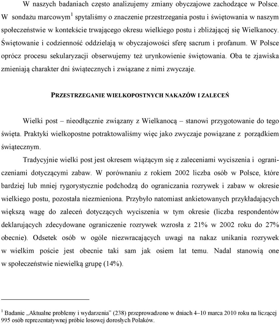 Świętowanie i codzienność oddzielają w obyczajowości sferę sacrum i profanum. W Polsce oprócz procesu sekularyzacji obserwujemy też urynkowienie świętowania.