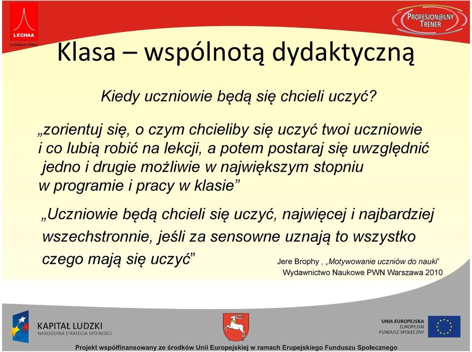 uwzględnić jedno i drugie możliwie w największym stopniu w programie i pracy w klasie Uczniowie będą chcieli