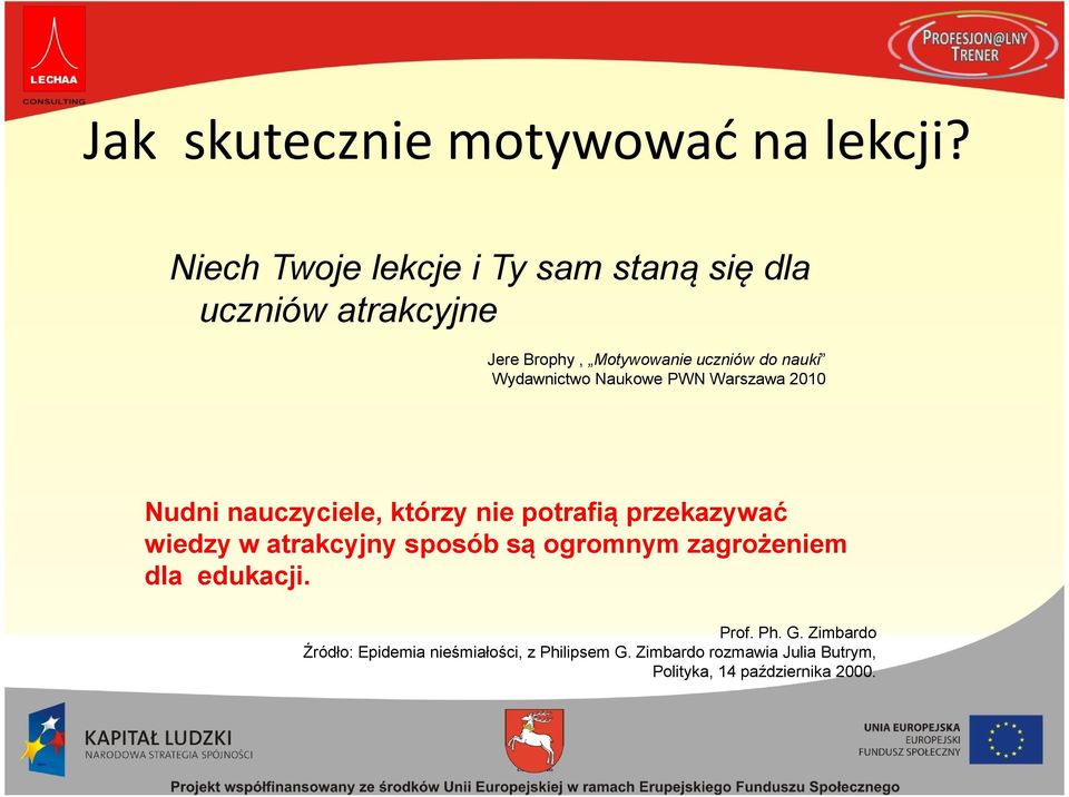 nauki Nudni nauczyciele, którzy nie potrafią przekazywać wiedzy w atrakcyjny sposób są ogromnym
