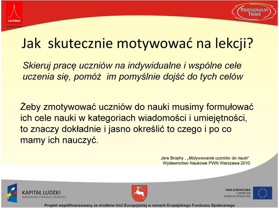 do tych celów Żeby zmotywować uczniów do nauki musimy formułować ich cele nauki w