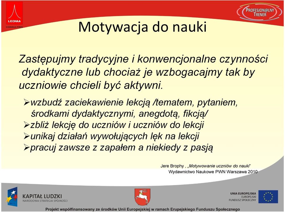 wzbudź zaciekawienie lekcją /tematem, pytaniem, środkami dydaktycznymi, anegdotą, fikcją/ zbliż