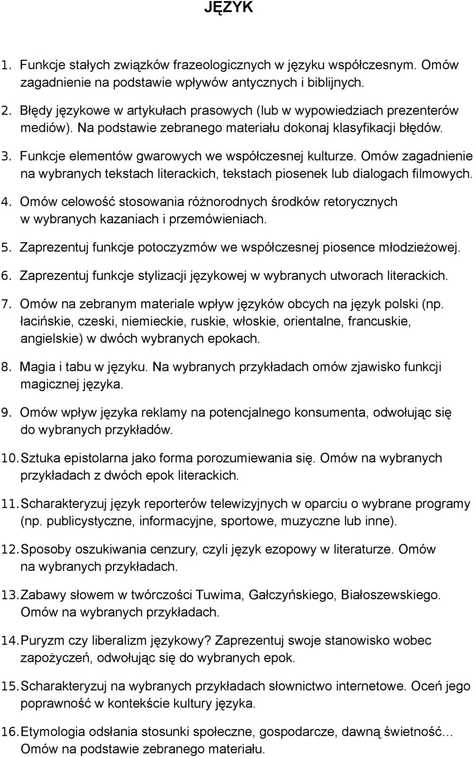 Omów zagadnienie na wybranych tekstach literackich, tekstach piosenek lub dialogach filmowych. 4. Omów celowość stosowania różnorodnych środków retorycznych w wybranych kazaniach i przemówieniach. 5.