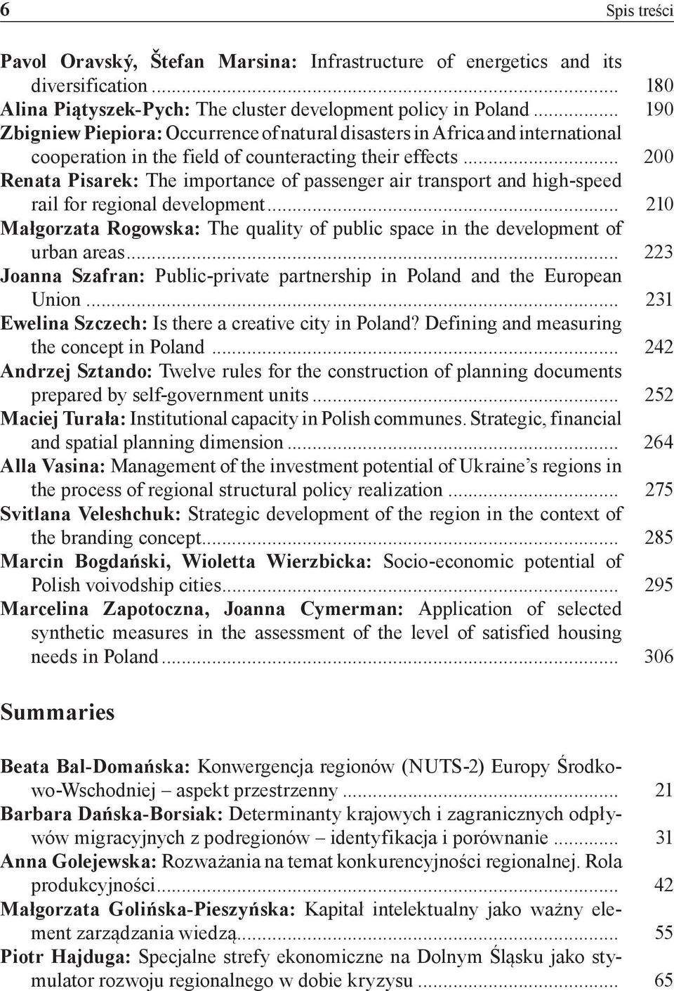 .. 200 Renata Pisarek: The importance of passenger air transport and high-speed rail for regional development... 210 Małgorzata Rogowska: The quality of public space in the development of urban areas.