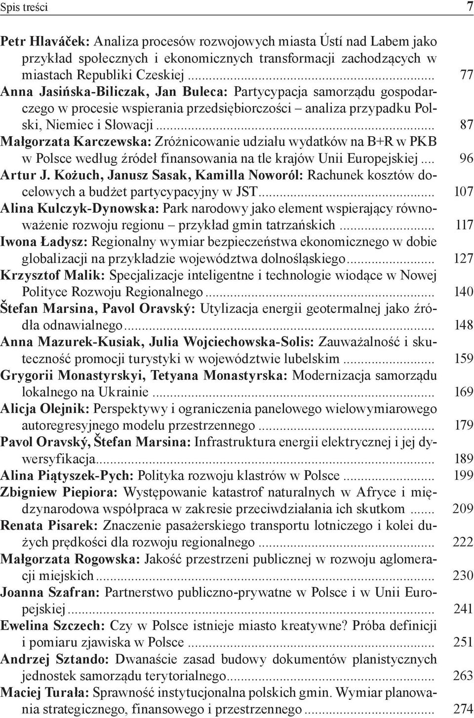 .. 87 Małgorzata Karczewska: Zróżnicowanie udziału wydatków na B+R w PKB w Polsce według źródeł finansowania na tle krajów Unii Europejskiej... 96 Artur J.