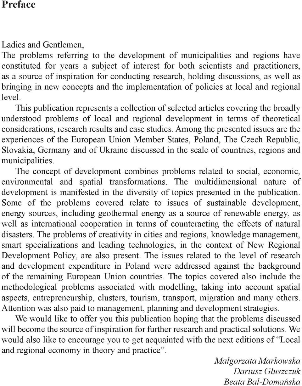 This publication represents a collection of selected articles covering the broadly understood problems of local and regional development in terms of theoretical considerations, research results and