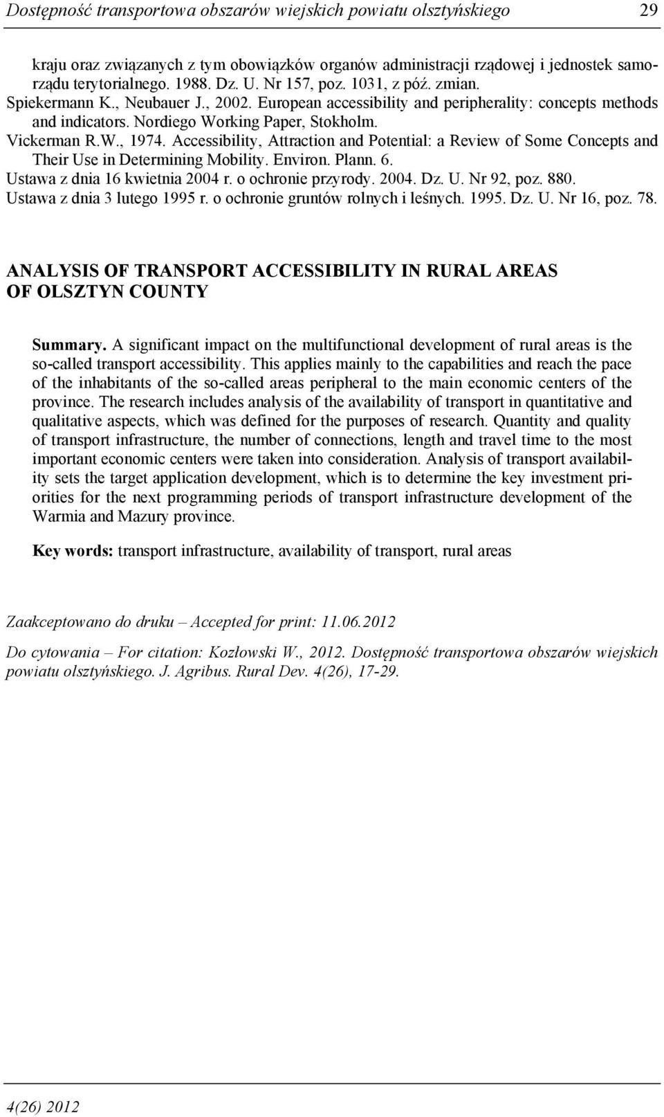 Accessibility, Attraction and Potential: a Review of Some Concepts and Their Use in Determining Mobility. Environ. Plann. 6. Ustawa z dnia 16 kwietnia 2004 r. o ochronie przyrody. 2004. Dz. U. Nr 92, poz.