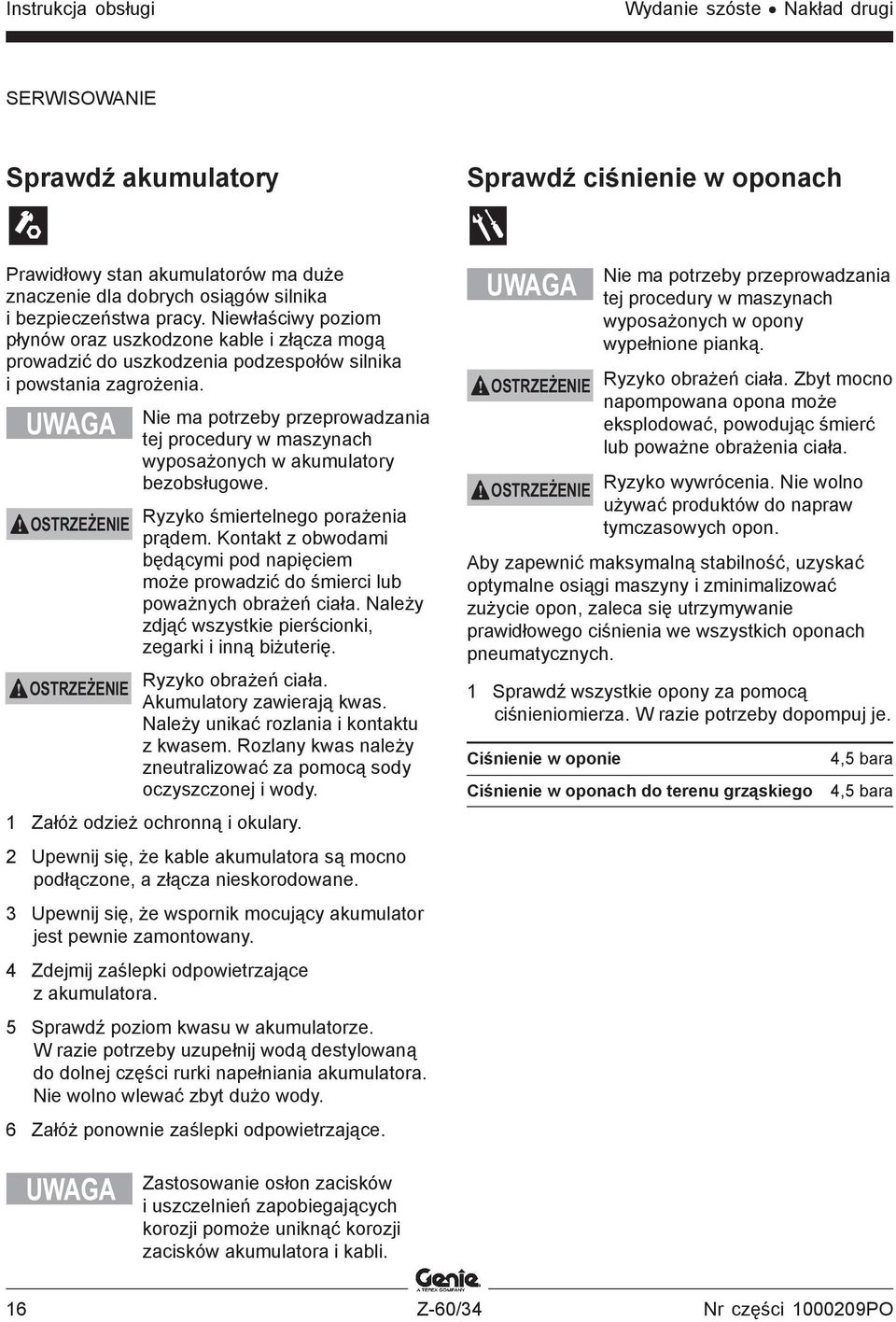 UWAGA OSTRZEŻENIE OSTRZEŻENIE Nie ma potrzeby przeprowadzania tej procedury w maszynach wyposażonych w akumulatory bezobsługowe. Ryzyko śmiertelnego porażenia prądem.