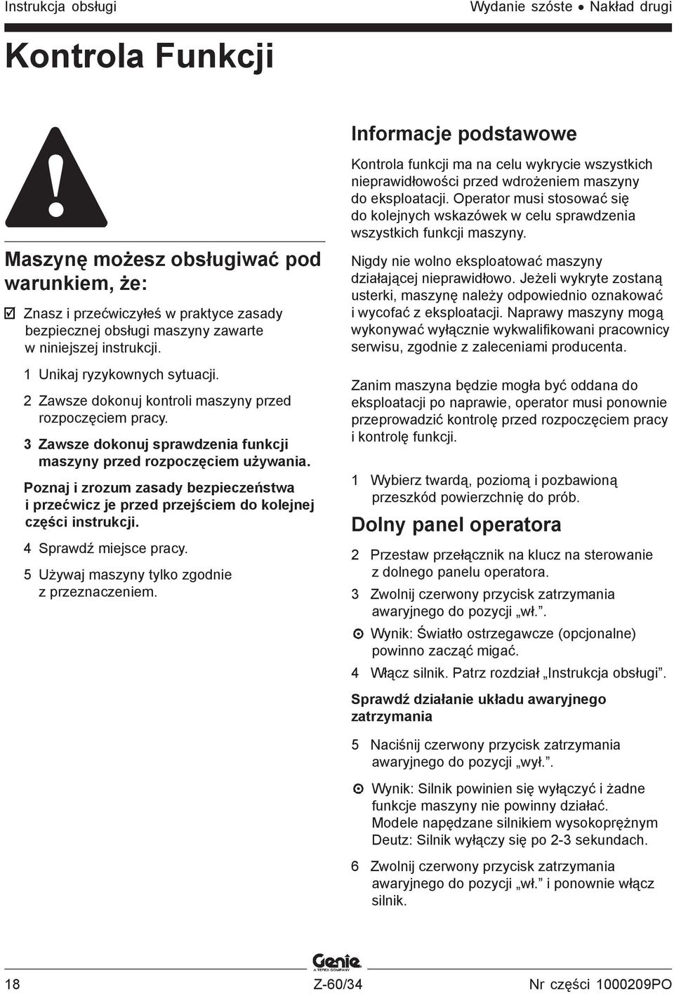 Poznaj i zrozum zasady bezpieczeństwa i przećwicz je przed przejściem do kolejnej części instrukcji. 4 Sprawdź miejsce pracy. 5 Używaj maszyny tylko zgodnie z przeznaczeniem.