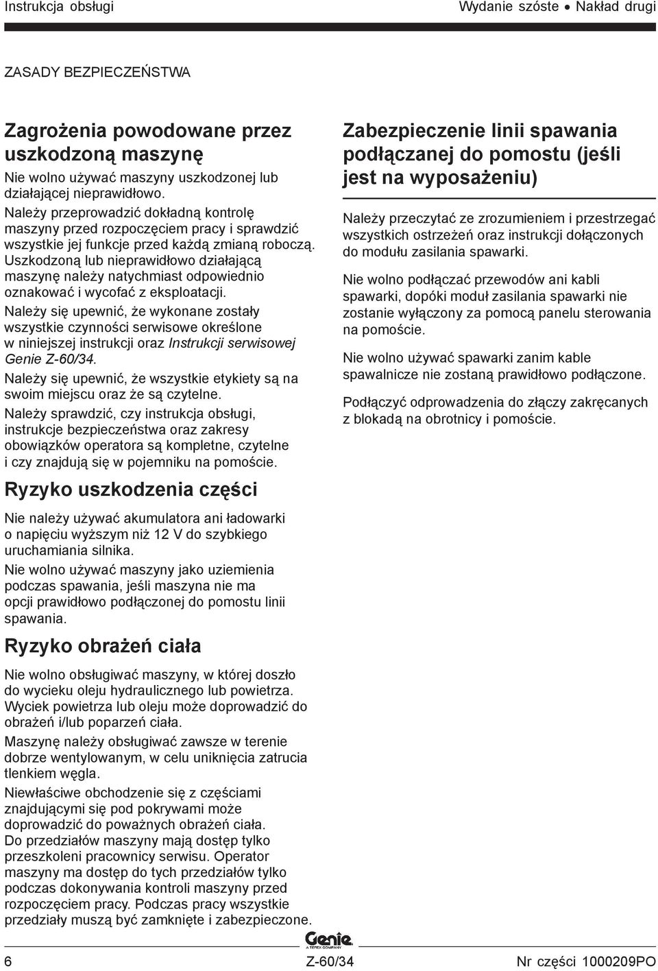 Uszkodzoną lub nieprawidłowo działającą maszynę należy natychmiast odpowiednio oznakować i wycofać z eksploatacji.