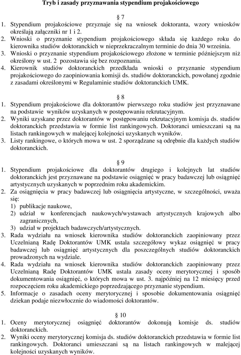 września. 3. Wnioski o przyznanie stypendium projakościowego złożone w terminie późniejszym niż określony w ust. 2 pozostawia się bez rozpoznania. 4.