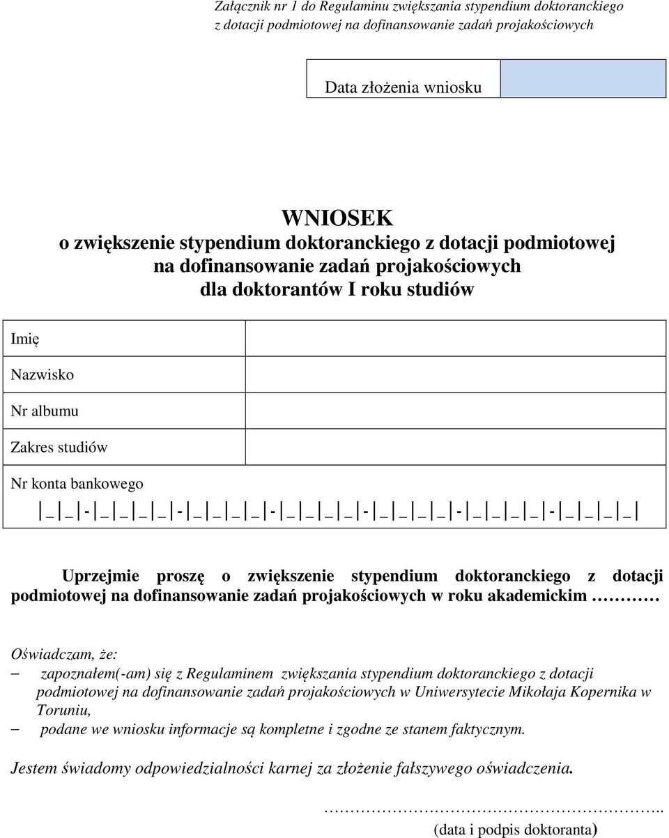 _ _ _ - _ _ _ _ Uprzejmie proszę o zwiększenie stypendium doktoranckiego z dotacji podmiotowej na dofinansowanie zadań projakościowych w roku akademickim Oświadczam, że: zapoznałem(-am) się z