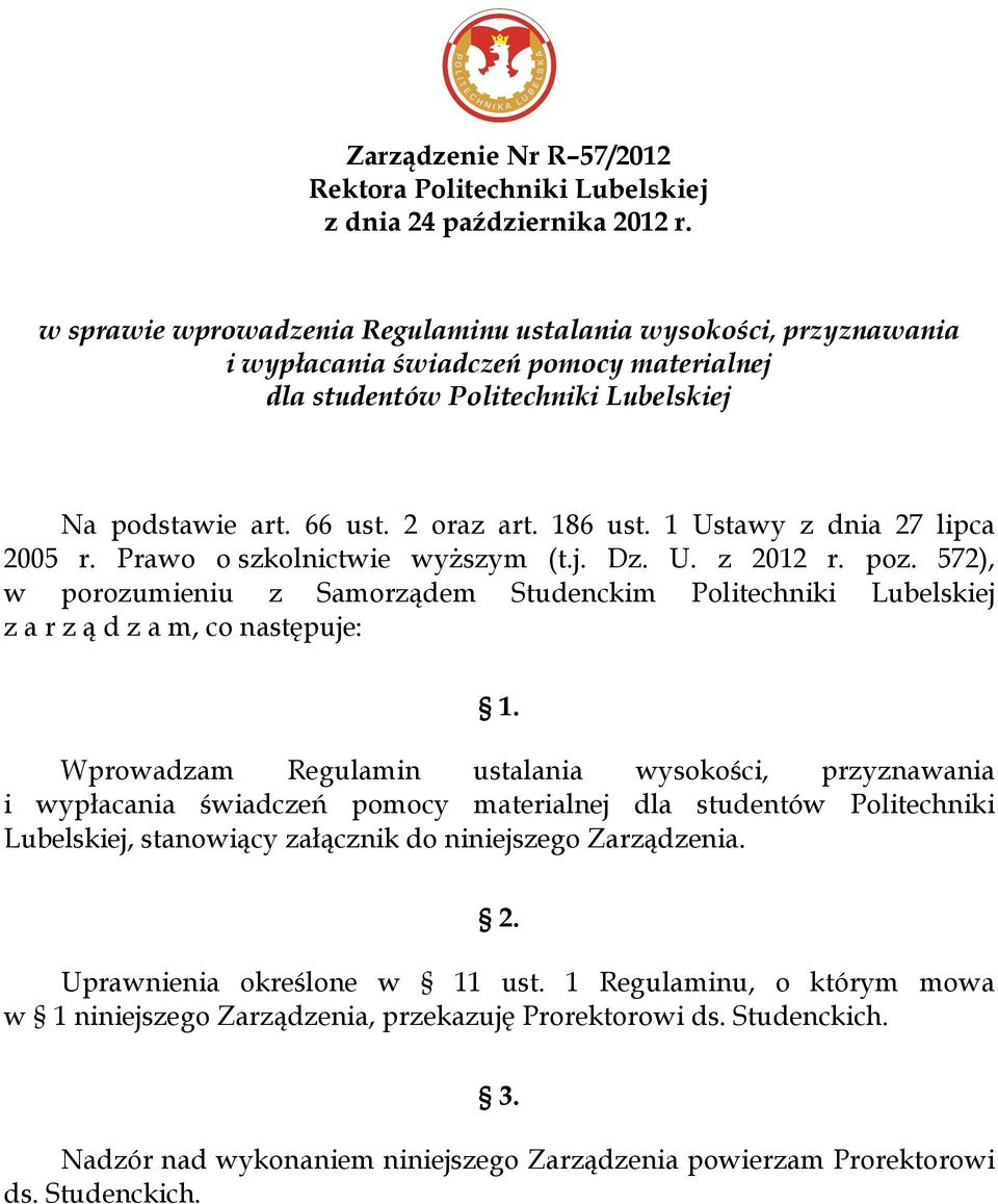 1 Ustawy z dnia 27 lipca 2005 r. Prawo o szkolnictwie wyższym (t.j. Dz. U. z 2012 r. poz. 572), w porozumieniu z Samorządem Studenckim Politechniki Lubelskiej z a r z ą d z a m, co następuje: 1.