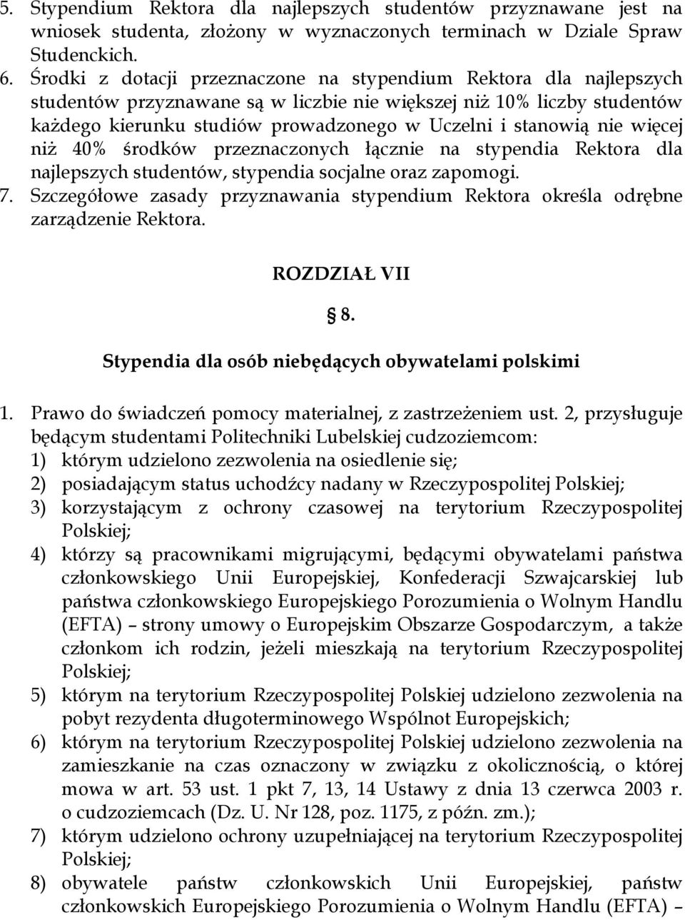 nie więcej niż 40% środków przeznaczonych łącznie na stypendia Rektora dla najlepszych studentów, stypendia socjalne oraz zapomogi. 7.